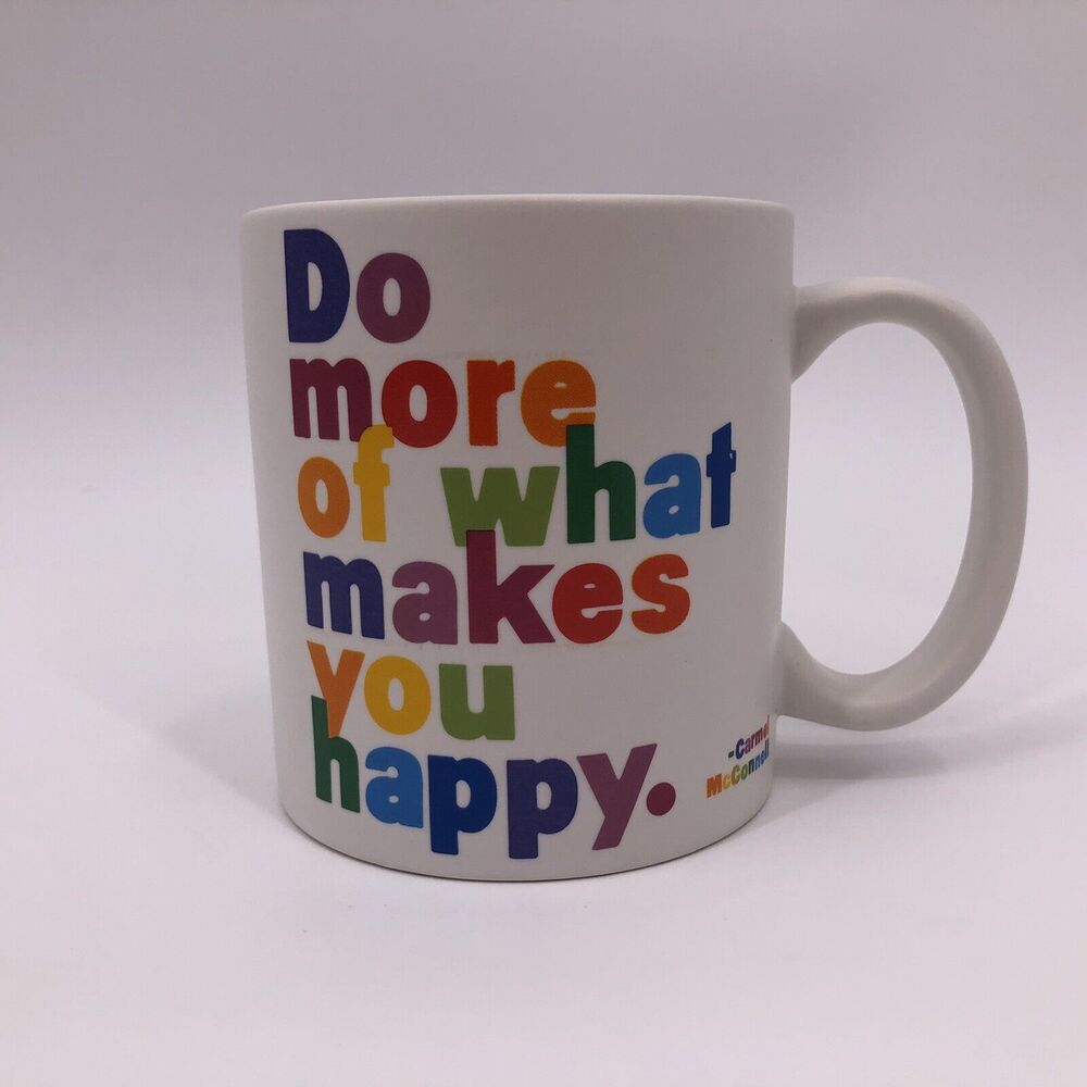 Do More Of What Makes You Happy Coffee Mug Quotable Carmel McConnell GDX24 2013